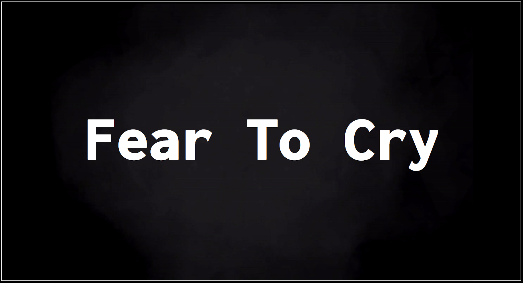 Fear To Cry